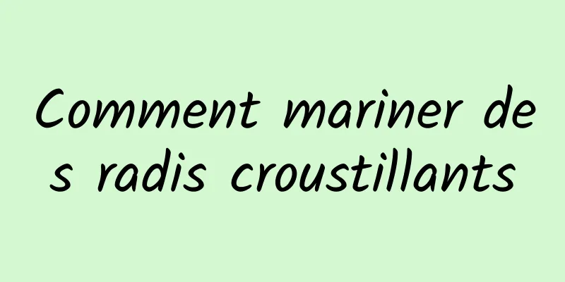 Comment mariner des radis croustillants