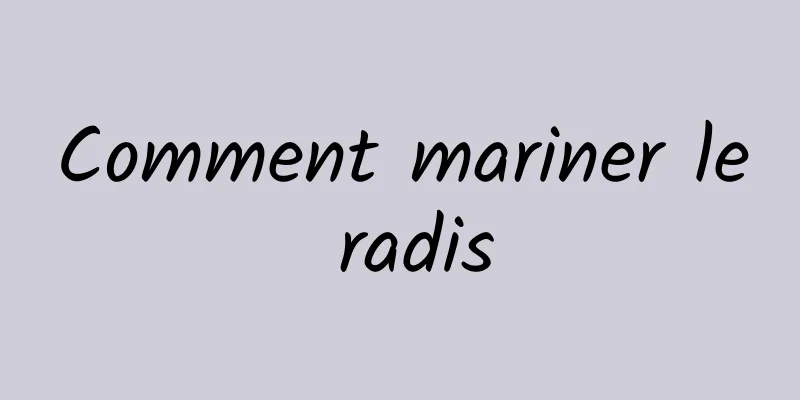 Comment mariner le radis