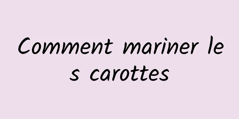 Comment mariner les carottes