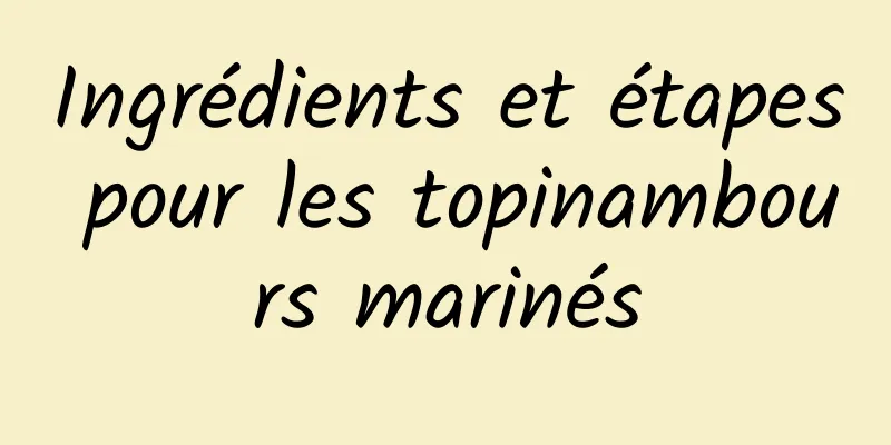 Ingrédients et étapes pour les topinambours marinés