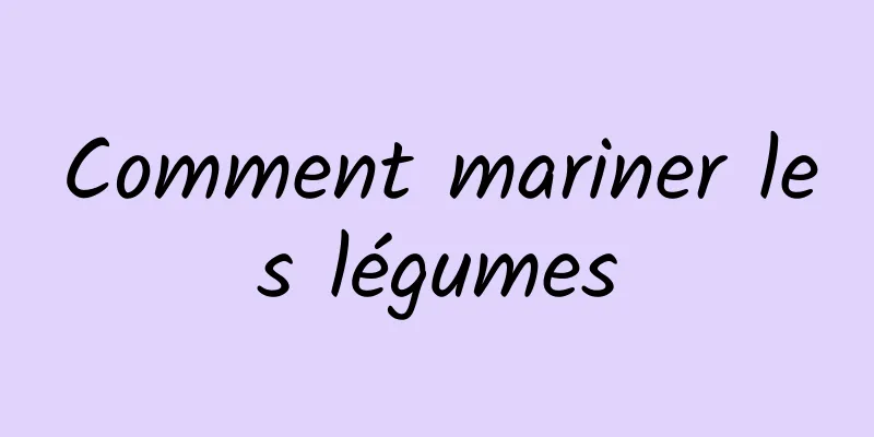 Comment mariner les légumes