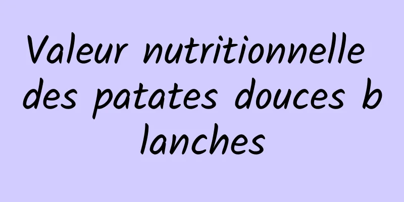 Valeur nutritionnelle des patates douces blanches