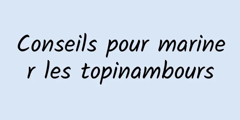 Conseils pour mariner les topinambours