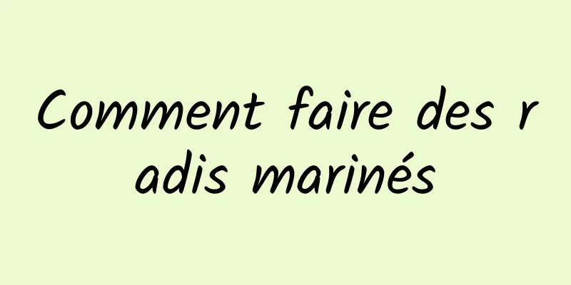 Comment faire des radis marinés