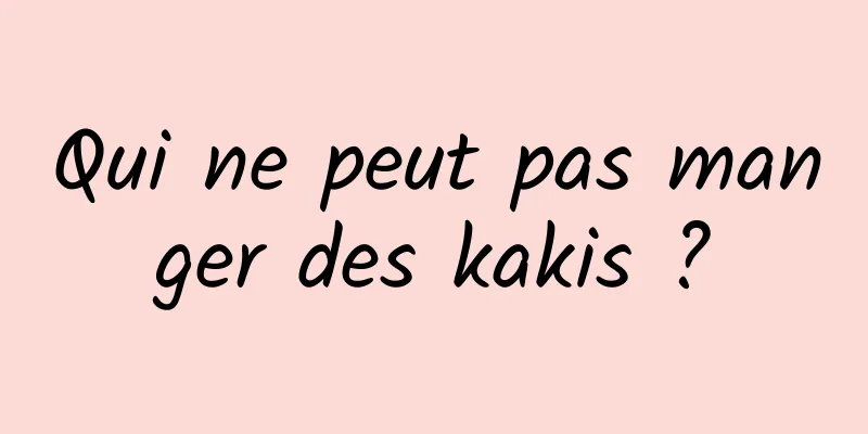 Qui ne peut pas manger des kakis ?