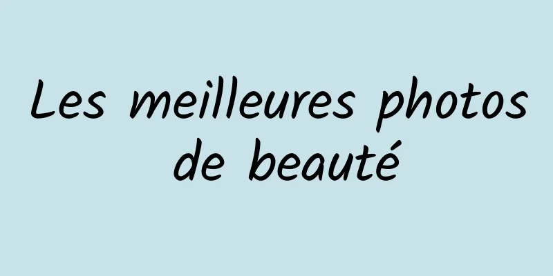 Les meilleures photos de beauté