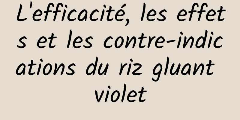 L'efficacité, les effets et les contre-indications du riz gluant violet