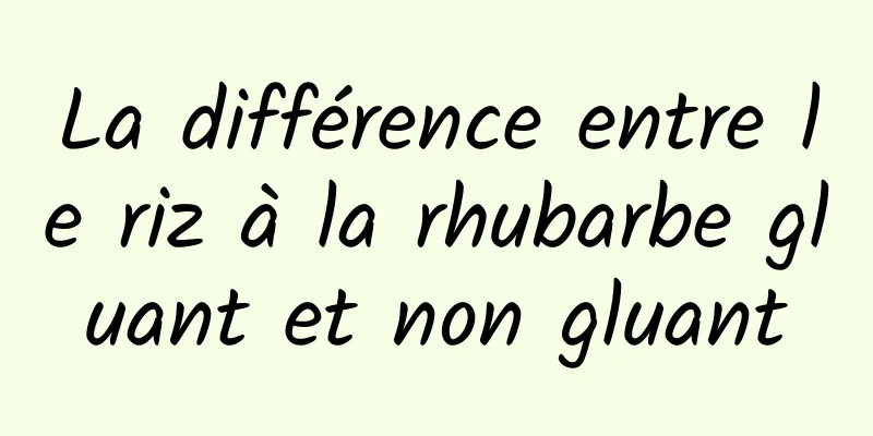 La différence entre le riz à la rhubarbe gluant et non gluant