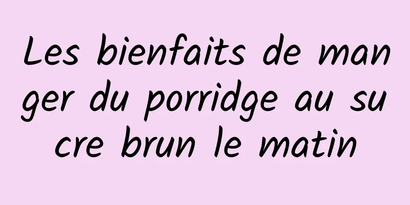 Les bienfaits de manger du porridge au sucre brun le matin