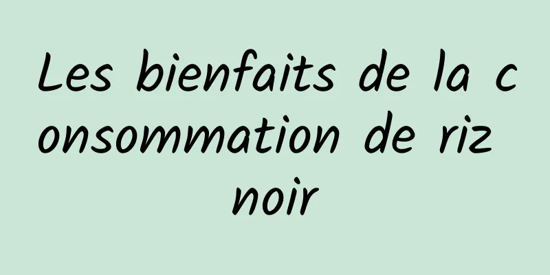 Les bienfaits de la consommation de riz noir