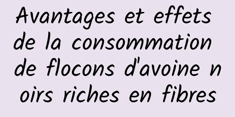 Avantages et effets de la consommation de flocons d'avoine noirs riches en fibres