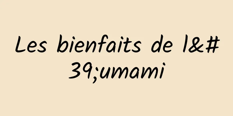 Les bienfaits de l'umami