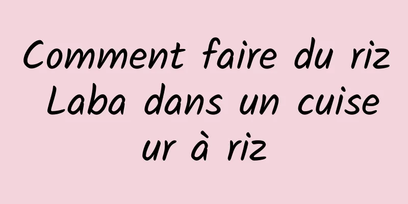 Comment faire du riz Laba dans un cuiseur à riz