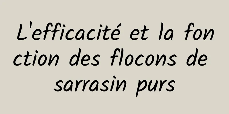 L'efficacité et la fonction des flocons de sarrasin purs