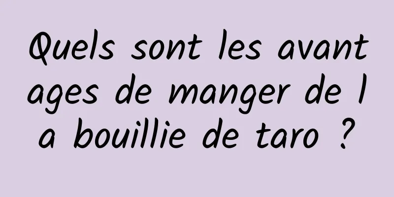 Quels sont les avantages de manger de la bouillie de taro ?