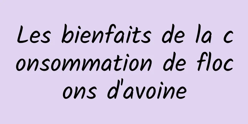 Les bienfaits de la consommation de flocons d'avoine