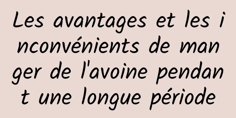 Les avantages et les inconvénients de manger de l'avoine pendant une longue période