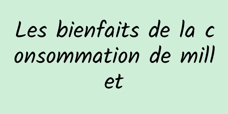 Les bienfaits de la consommation de millet