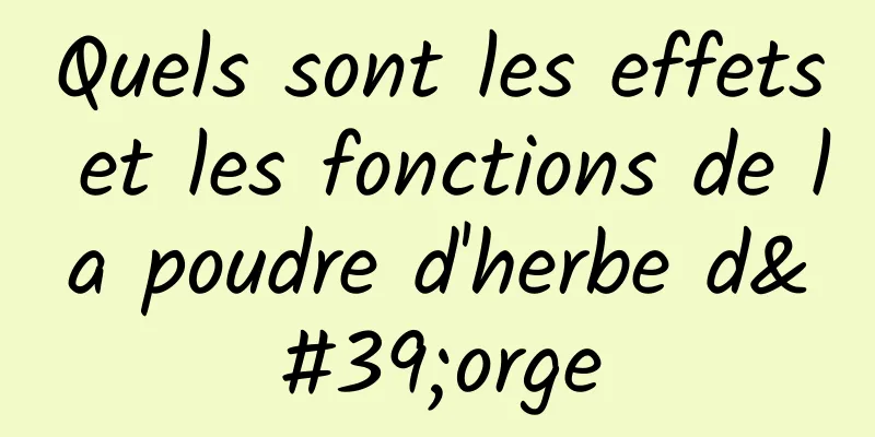 Quels sont les effets et les fonctions de la poudre d'herbe d'orge