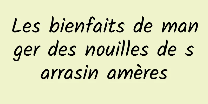 Les bienfaits de manger des nouilles de sarrasin amères