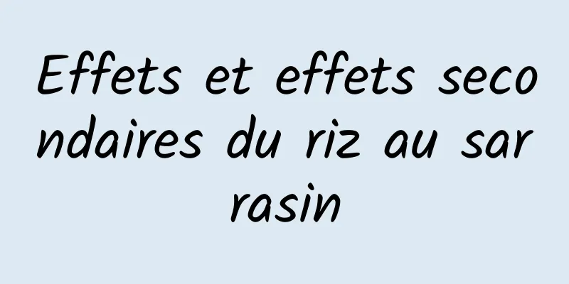 Effets et effets secondaires du riz au sarrasin