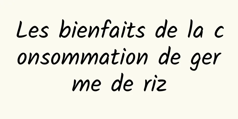 Les bienfaits de la consommation de germe de riz