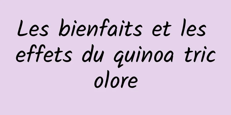 Les bienfaits et les effets du quinoa tricolore