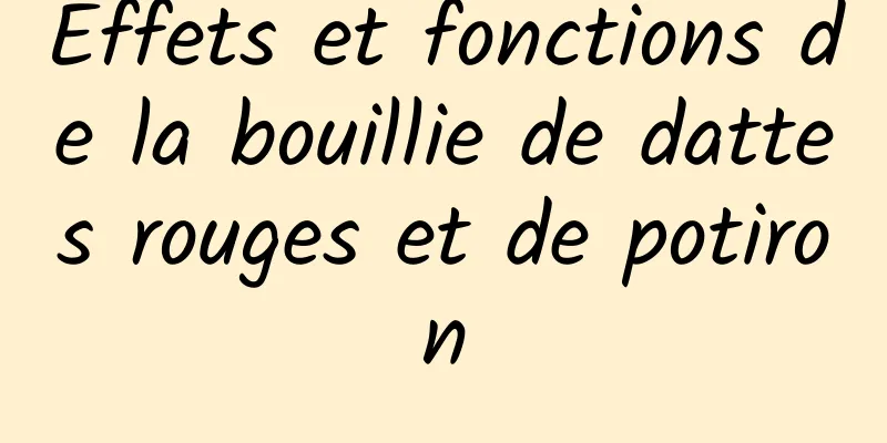 Effets et fonctions de la bouillie de dattes rouges et de potiron