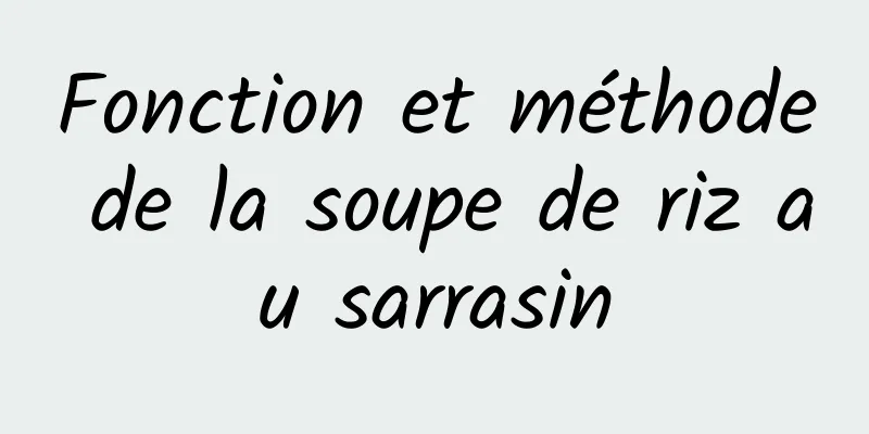 Fonction et méthode de la soupe de riz au sarrasin