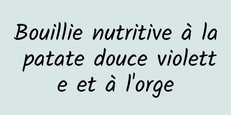 Bouillie nutritive à la patate douce violette et à l'orge