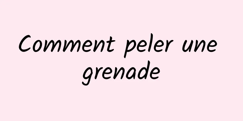 Comment peler une grenade