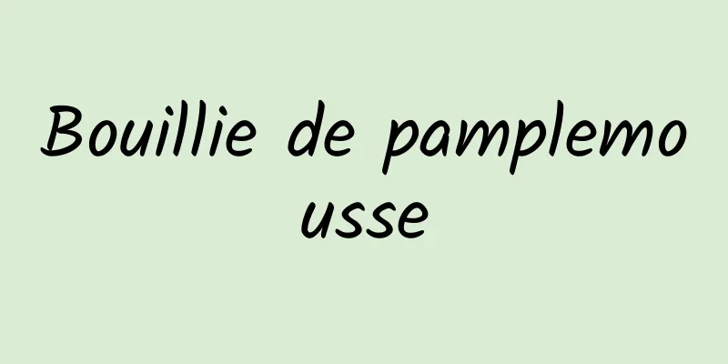 Bouillie de pamplemousse