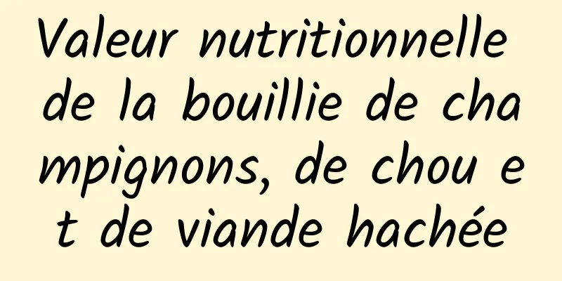 Valeur nutritionnelle de la bouillie de champignons, de chou et de viande hachée