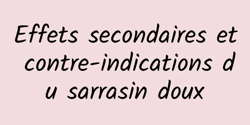 Effets secondaires et contre-indications du sarrasin doux