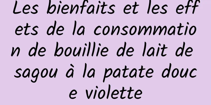 Les bienfaits et les effets de la consommation de bouillie de lait de sagou à la patate douce violette