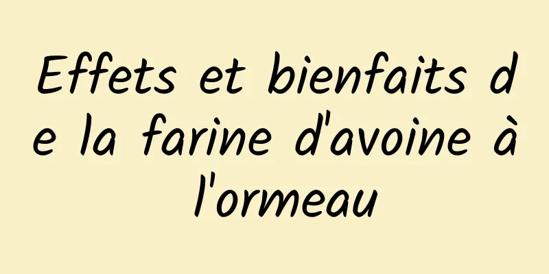 Effets et bienfaits de la farine d'avoine à l'ormeau