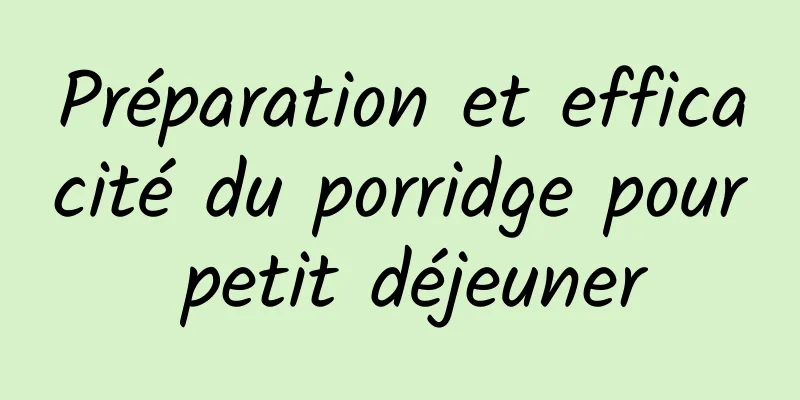 Préparation et efficacité du porridge pour petit déjeuner