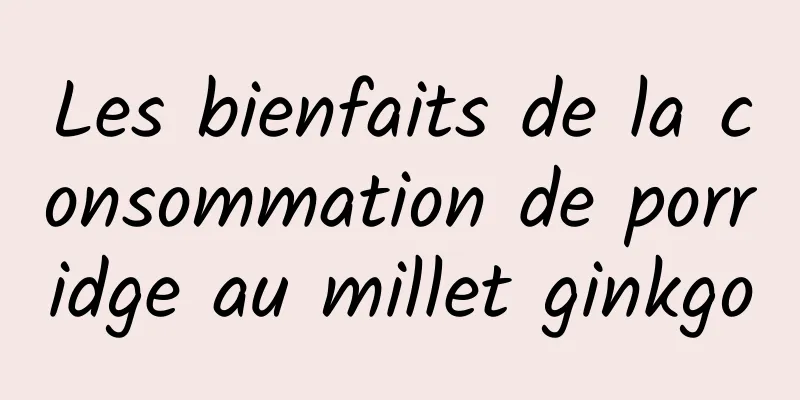 Les bienfaits de la consommation de porridge au millet ginkgo