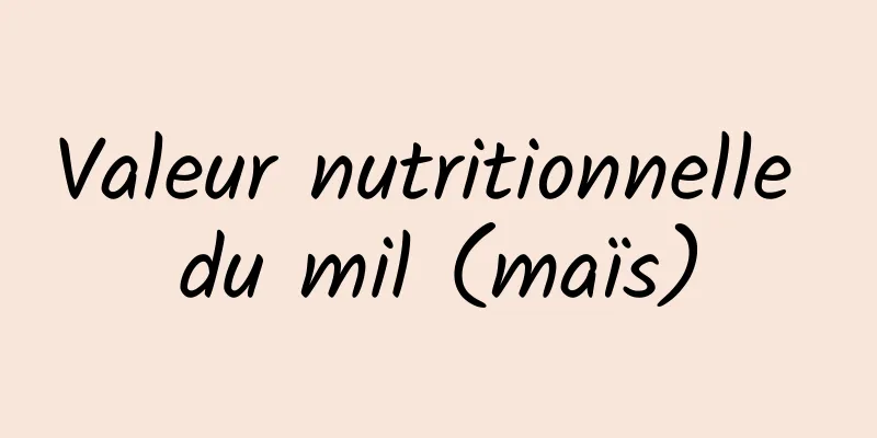 Valeur nutritionnelle du mil (maïs)