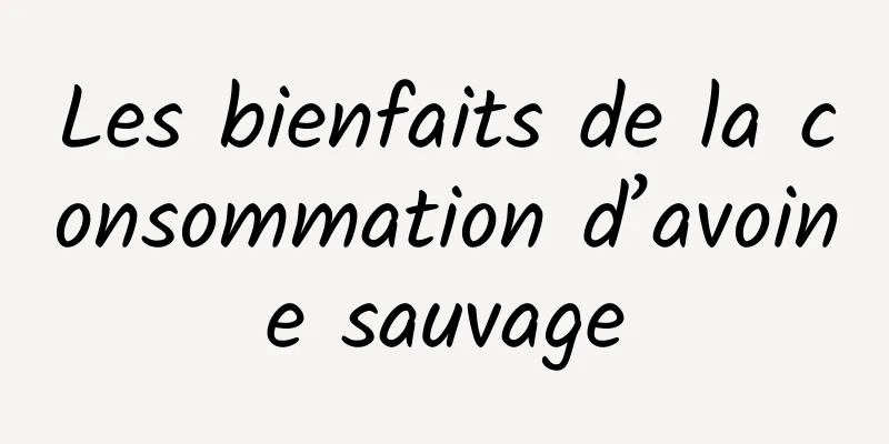 Les bienfaits de la consommation d’avoine sauvage