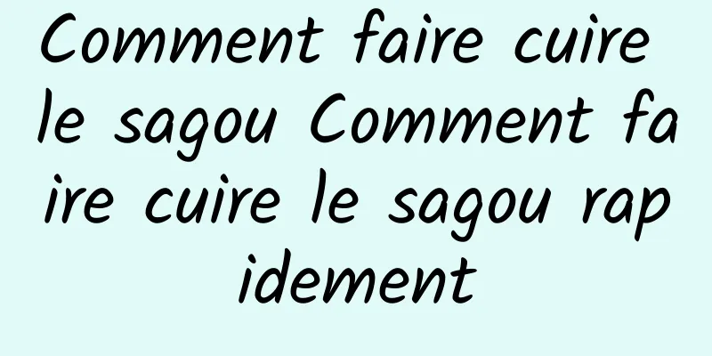 Comment faire cuire le sagou Comment faire cuire le sagou rapidement