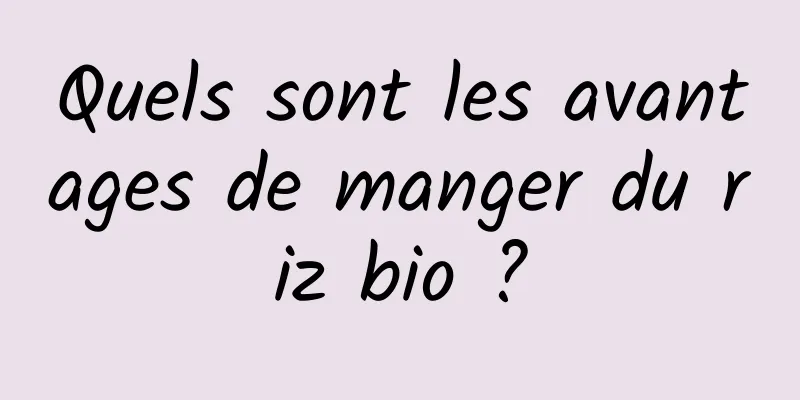 Quels sont les avantages de manger du riz bio ?