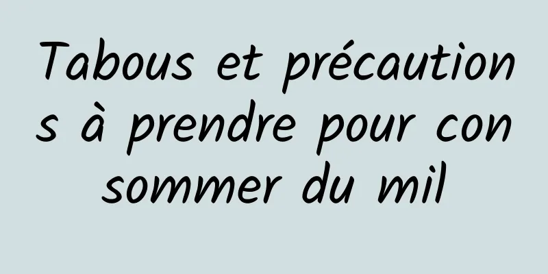 Tabous et précautions à prendre pour consommer du mil