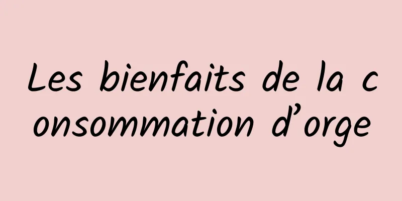 Les bienfaits de la consommation d’orge