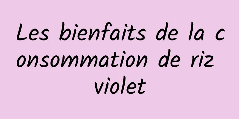 Les bienfaits de la consommation de riz violet