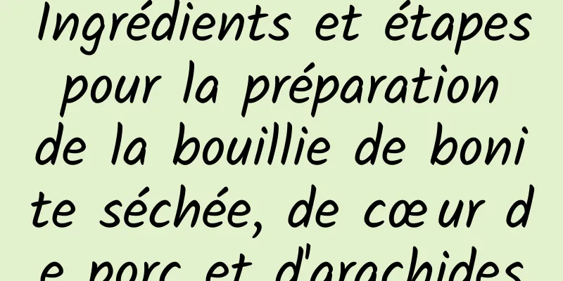 Ingrédients et étapes pour la préparation de la bouillie de bonite séchée, de cœur de porc et d'arachides