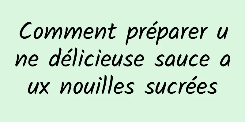 Comment préparer une délicieuse sauce aux nouilles sucrées