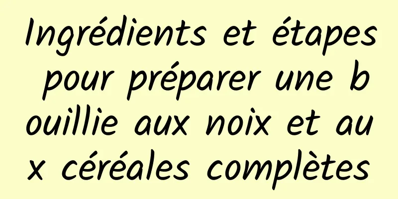 Ingrédients et étapes pour préparer une bouillie aux noix et aux céréales complètes