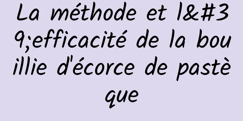 La méthode et l'efficacité de la bouillie d'écorce de pastèque