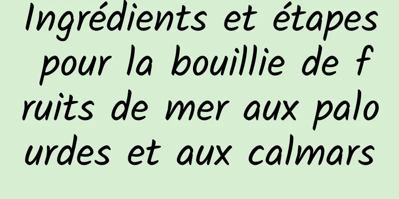 Ingrédients et étapes pour la bouillie de fruits de mer aux palourdes et aux calmars